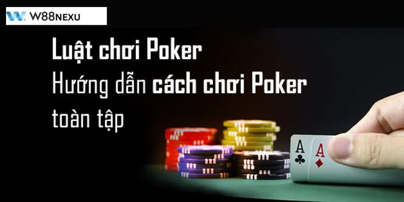 Chơi Bài Poker W88: Thắng Đậm Chỉ Sau 5 Phút Tìm Hiểu Chơi bài poker cần nắm vững luật cược được W88 quy định.