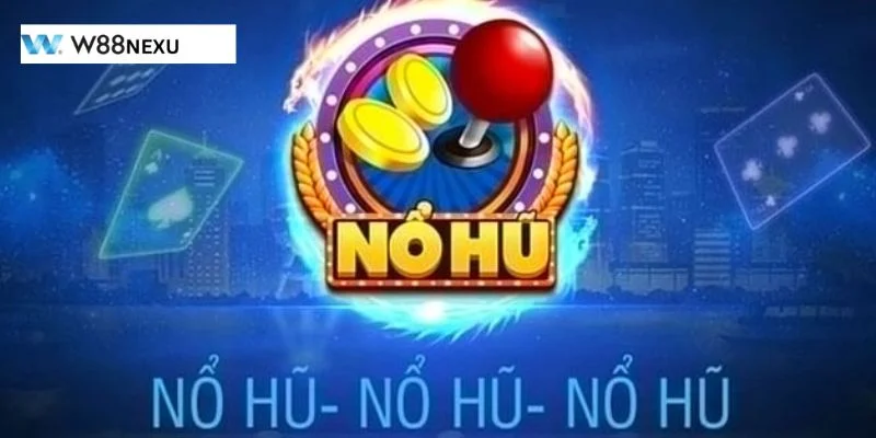 Game Nổ Hũ Online W88 Có Nên Cược Không? Mẹo Chơi Đỉnh Cao