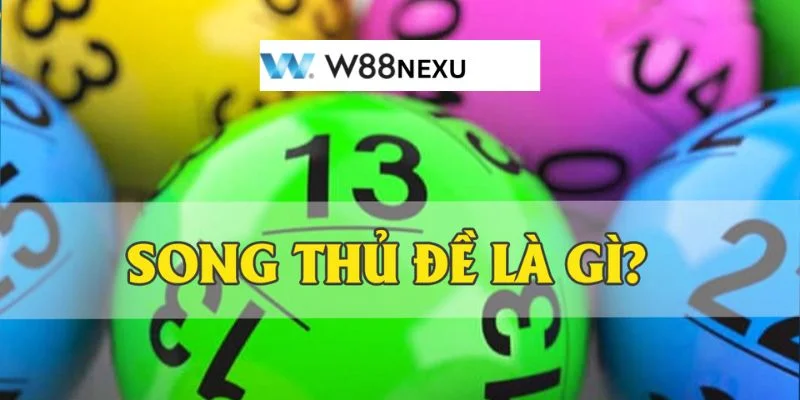 Song Thủ Đề Là Gì? Kinh Nghiệm Bắt Đề Xanh Chín Tại W88 Song thủ đề là gì được bet thủ vô cùng quan tâm.